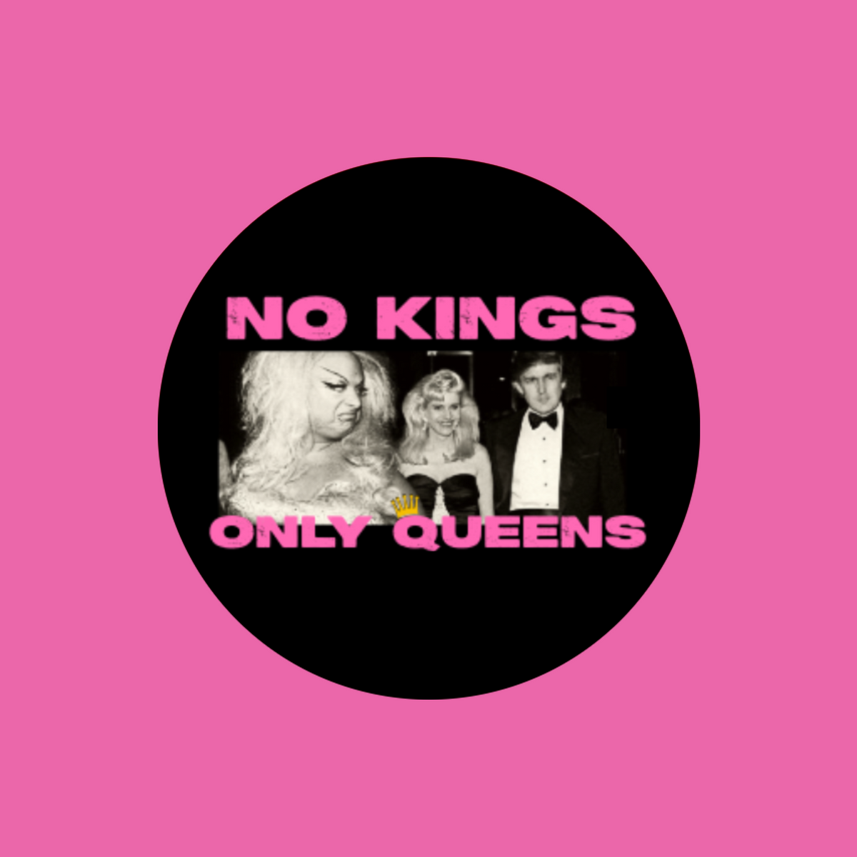 No Kings Only Queens - Button with metal pinback 1.25"