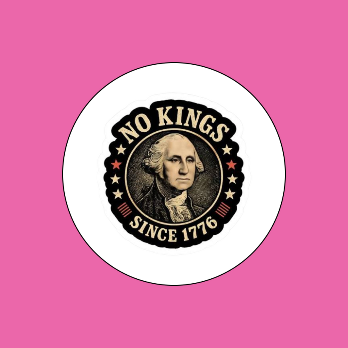 No Kings Since 1776 - George Washington Button with metal pinback 1.25"